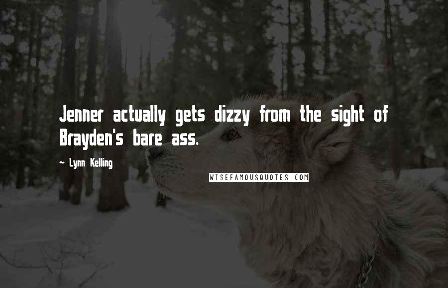 Lynn Kelling quotes: Jenner actually gets dizzy from the sight of Brayden's bare ass.