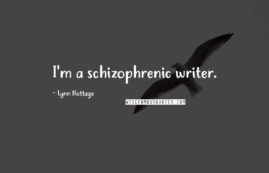 Lynn Nottage quotes: I'm a schizophrenic writer.