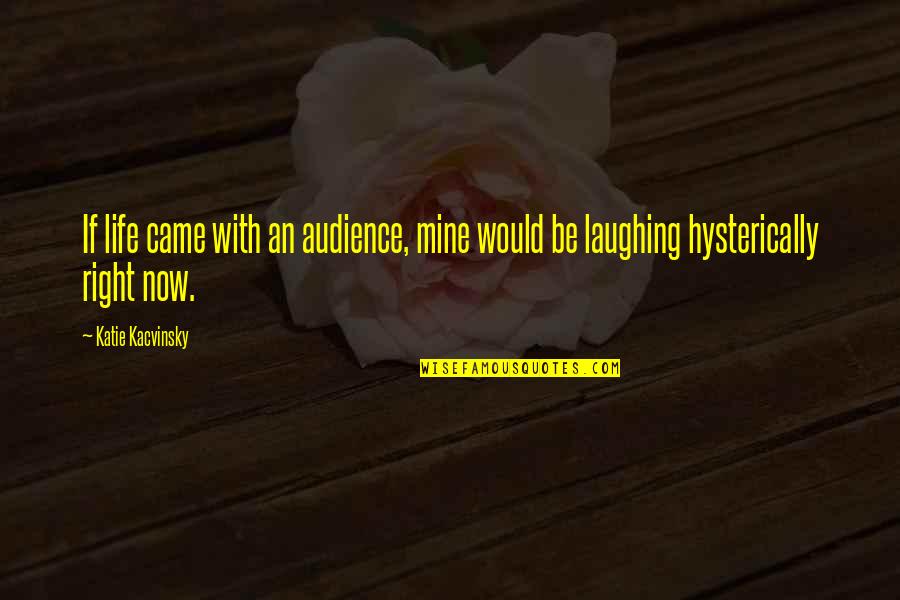 Lynn Simonson Quotes By Katie Kacvinsky: If life came with an audience, mine would