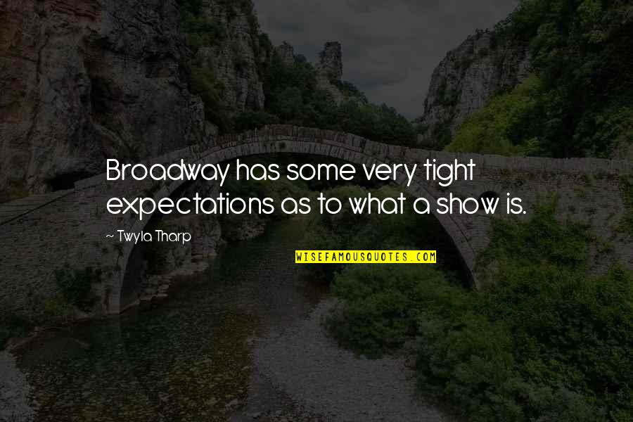 Lynn Simonson Quotes By Twyla Tharp: Broadway has some very tight expectations as to