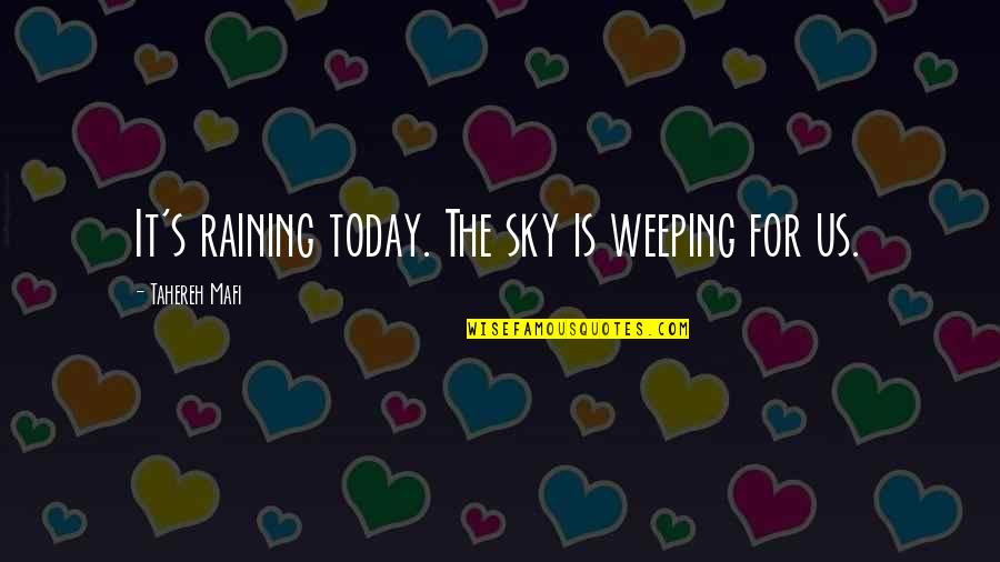 Lynne Cox Swimmer Quotes By Tahereh Mafi: It's raining today. The sky is weeping for Lynne Cox Swimmer Quotes By Tahereh Mafi: It's raining today. The sky is weeping for