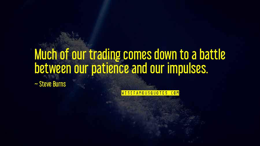 Lynne Graham Quotes By Steve Burns: Much of our trading comes down to a