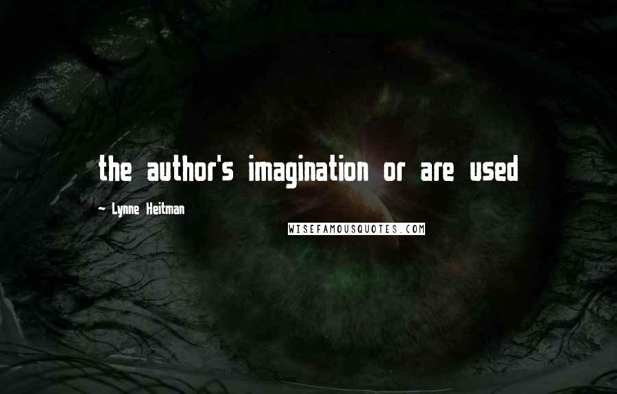 Lynne Heitman quotes: the author's imagination or are used