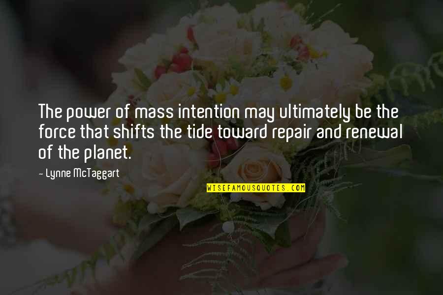 Lynne Mctaggart Quotes By Lynne McTaggart: The power of mass intention may ultimately be