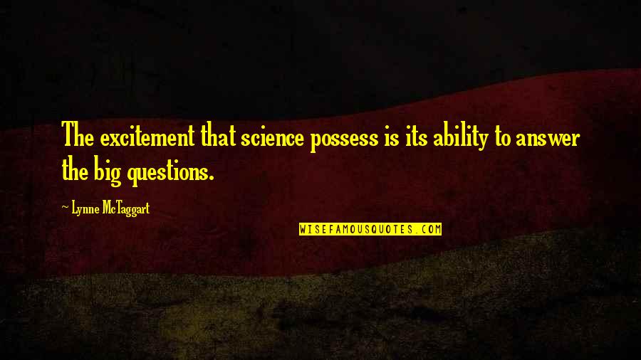 Lynne Mctaggart Quotes By Lynne McTaggart: The excitement that science possess is its ability