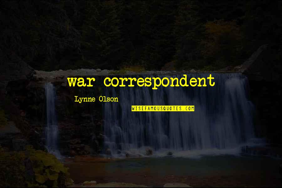 Lynne Quotes By Lynne Olson: war correspondent