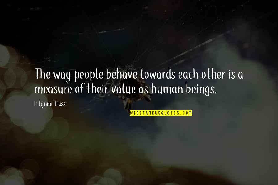 Lynne Quotes By Lynne Truss: The way people behave towards each other is