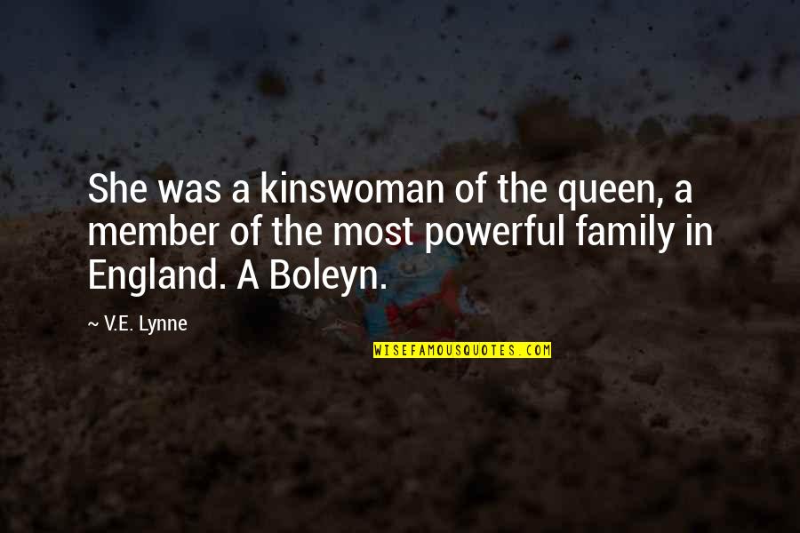 Lynne Quotes By V.E. Lynne: She was a kinswoman of the queen, a