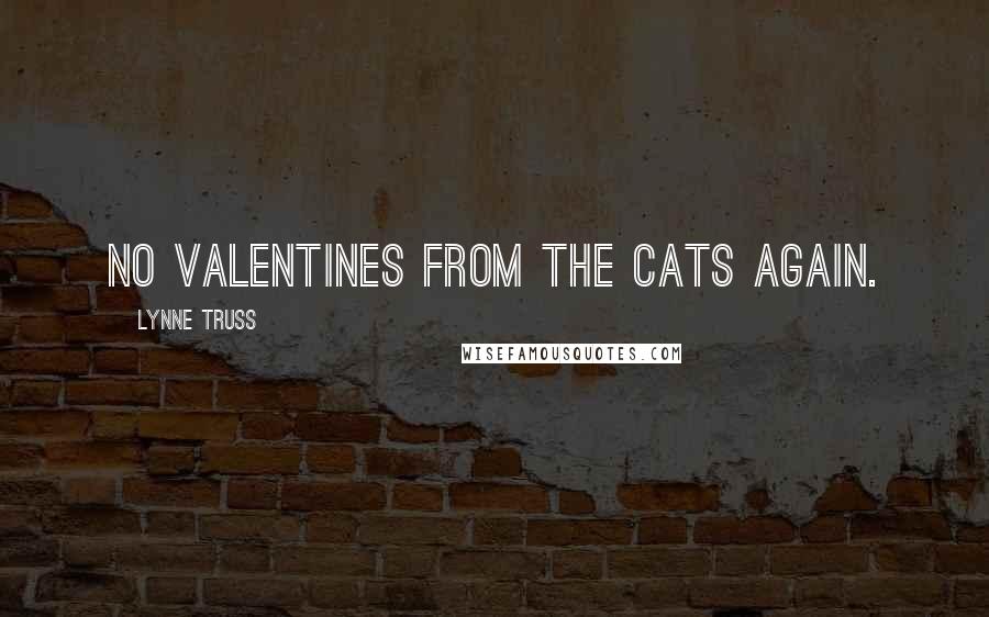 Lynne Truss quotes: No valentines from the cats again.