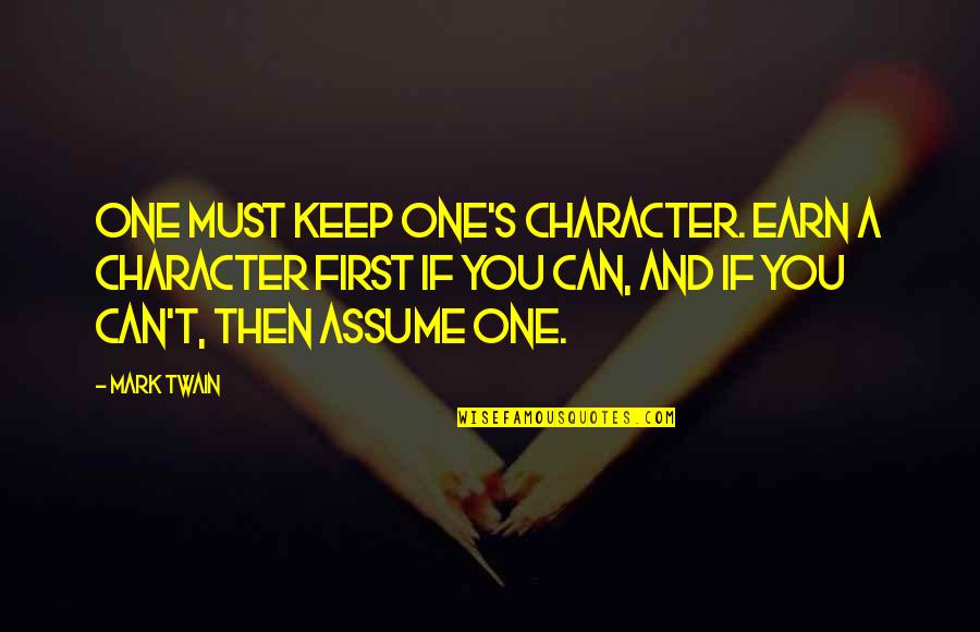 Lynnea Glasser Quotes By Mark Twain: One must keep one's character. Earn a character
