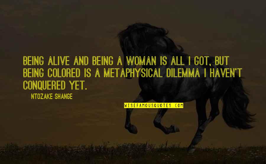 Lynnea Glasser Quotes By Ntozake Shange: Being alive and being a woman is all