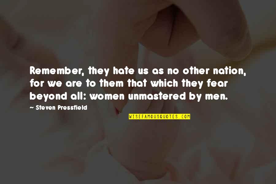 Lynnell Thomas Quotes By Steven Pressfield: Remember, they hate us as no other nation, Lynnell Thomas Quotes By Steven Pressfield: Remember, they hate us as no other nation,