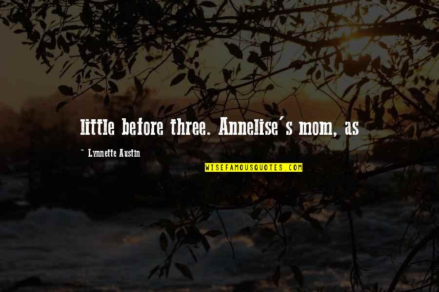 Lynnette Quotes By Lynnette Austin: little before three. Annelise's mom, as