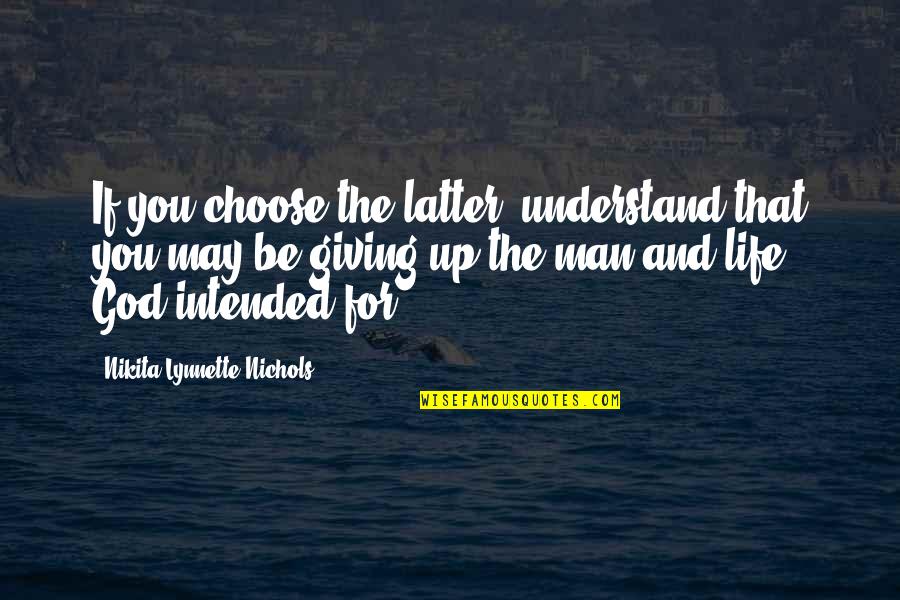 Lynnette Quotes By Nikita Lynnette Nichols: If you choose the latter, understand that you