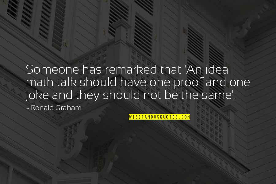 Lynnewood Hall Quotes By Ronald Graham: Someone has remarked that 'An ideal math talk Lynnewood Hall Quotes By Ronald Graham: Someone has remarked that 'An ideal math talk