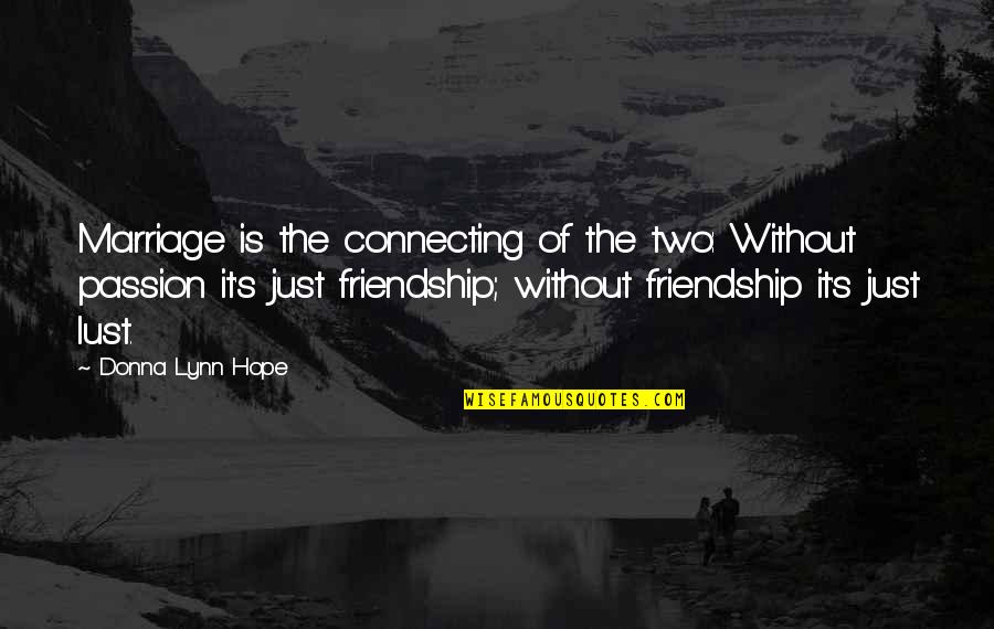 Lynn's Quotes By Donna Lynn Hope: Marriage is the connecting of the two: Without Lynn's Quotes By Donna Lynn Hope: Marriage is the connecting of the two: Without