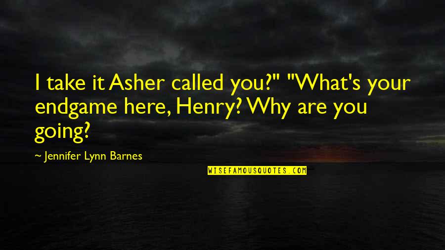 Lynn's Quotes By Jennifer Lynn Barnes: I take it Asher called you?" "What's your Lynn's Quotes By Jennifer Lynn Barnes: I take it Asher called you?" "What's your