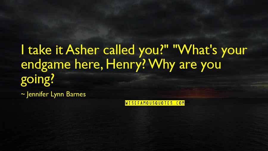 Lynn's Quotes By Jennifer Lynn Barnes: I take it Asher called you?" "What's your