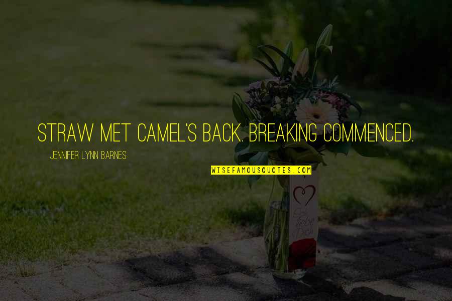 Lynn's Quotes By Jennifer Lynn Barnes: Straw met camel's back. Breaking commenced. Lynn's Quotes By Jennifer Lynn Barnes: Straw met camel's back. Breaking commenced.