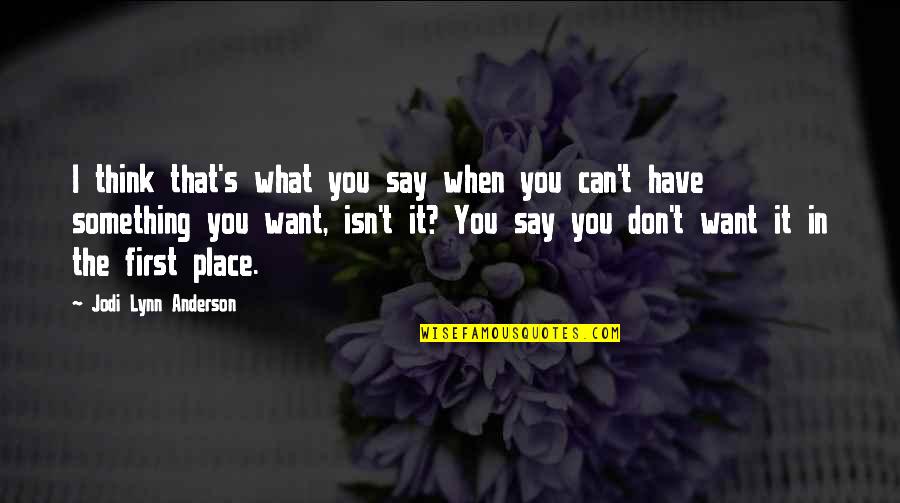 Lynn's Quotes By Jodi Lynn Anderson: I think that's what you say when you Lynn's Quotes By Jodi Lynn Anderson: I think that's what you say when you