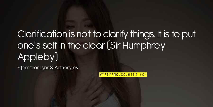 Lynn's Quotes By Jonathan Lynn & Anthony Jay: Clarification is not to clarify things. It is Lynn's Quotes By Jonathan Lynn & Anthony Jay: Clarification is not to clarify things. It is