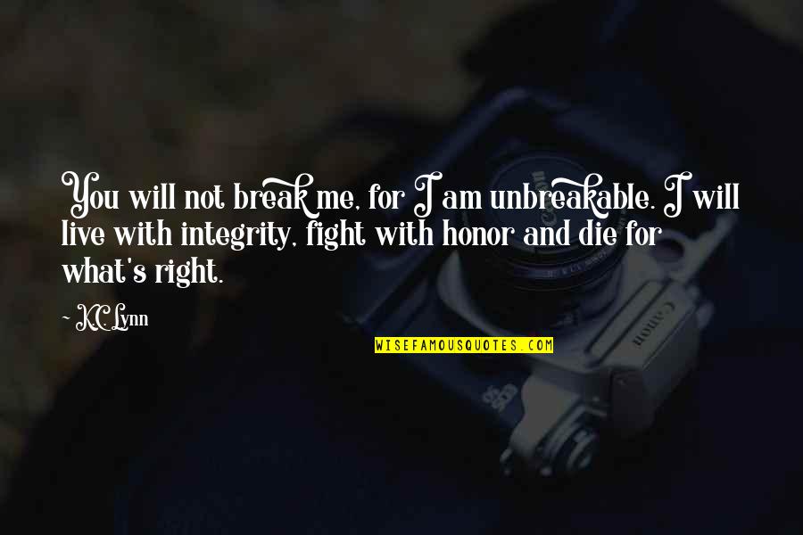Lynn's Quotes By K.C. Lynn: You will not break me, for I am Lynn's Quotes By K.C. Lynn: You will not break me, for I am