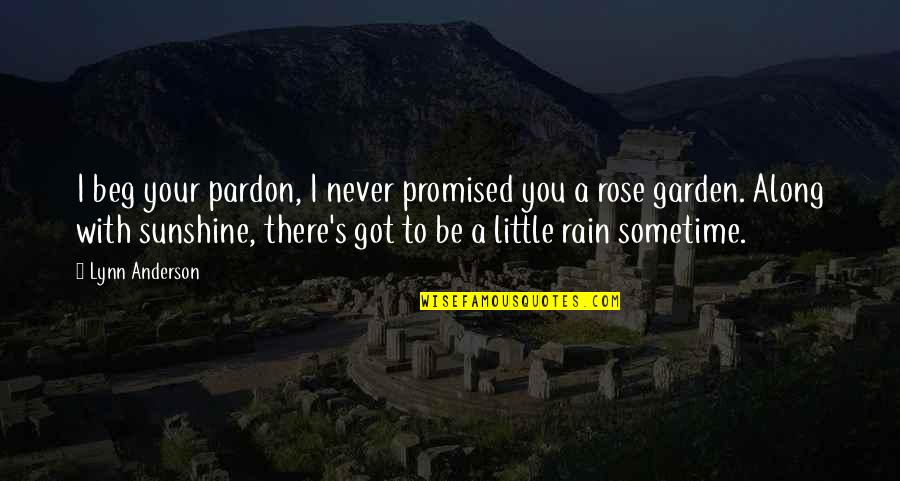 Lynn's Quotes By Lynn Anderson: I beg your pardon, I never promised you Lynn's Quotes By Lynn Anderson: I beg your pardon, I never promised you