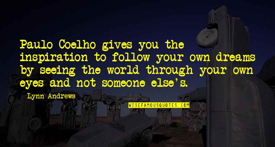 Lynn's Quotes By Lynn Andrews: Paulo Coelho gives you the inspiration to follow
