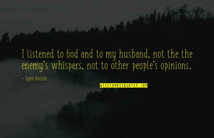 Lynn's Quotes By Lynn Austin: I listened to God and to my husband, Lynn's Quotes By Lynn Austin: I listened to God and to my husband,