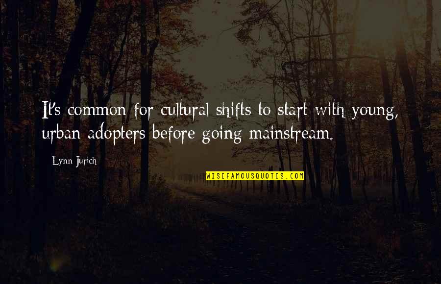 Lynn's Quotes By Lynn Jurich: It's common for cultural shifts to start with Lynn's Quotes By Lynn Jurich: It's common for cultural shifts to start with