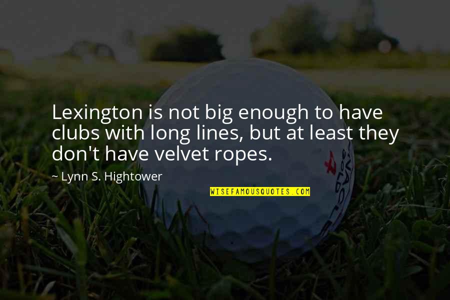 Lynn's Quotes By Lynn S. Hightower: Lexington is not big enough to have clubs