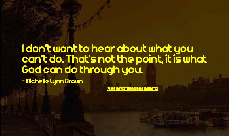 Lynn's Quotes By Michelle Lynn Brown: I don't want to hear about what you Lynn's Quotes By Michelle Lynn Brown: I don't want to hear about what you