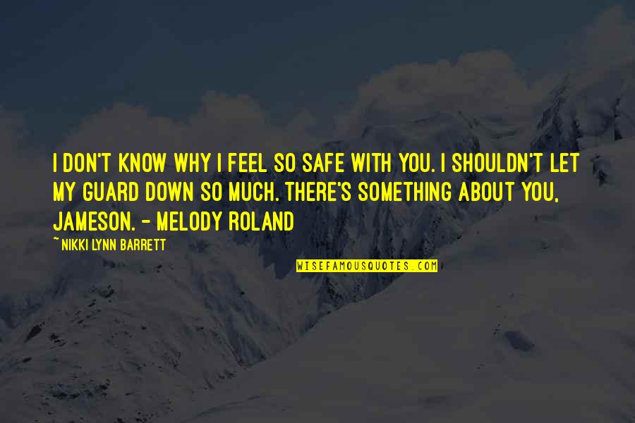 Lynn's Quotes By Nikki Lynn Barrett: I don't know why I feel so safe Lynn's Quotes By Nikki Lynn Barrett: I don't know why I feel so safe