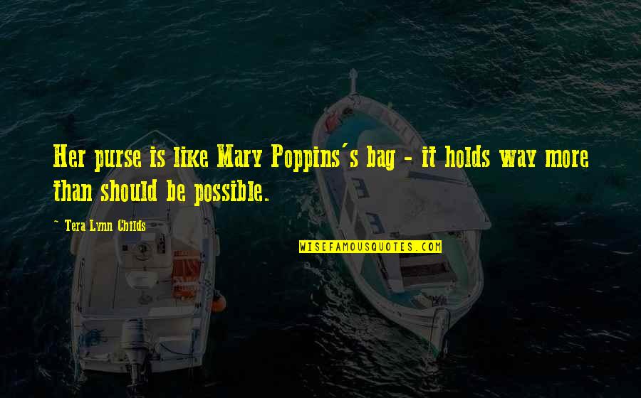 Lynn's Quotes By Tera Lynn Childs: Her purse is like Mary Poppins's bag - Lynn's Quotes By Tera Lynn Childs: Her purse is like Mary Poppins's bag -