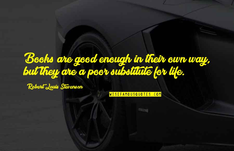Lynnsha Quotes By Robert Louis Stevenson: Books are good enough in their own way, Lynnsha Quotes By Robert Louis Stevenson: Books are good enough in their own way,