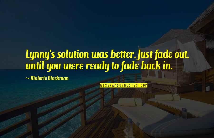 Lynny Quotes By Malorie Blackman: Lynny's solution was better. Just fade out, until