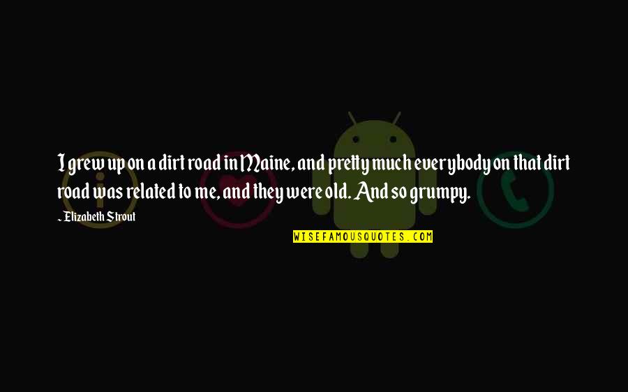 Lynnys Nails Quotes By Elizabeth Strout: I grew up on a dirt road in Lynnys Nails Quotes By Elizabeth Strout: I grew up on a dirt road in