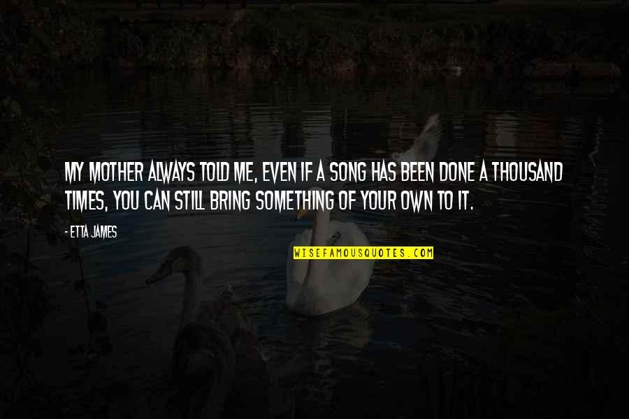 Lynnzy In Clear Quotes By Etta James: My mother always told me, even if a
