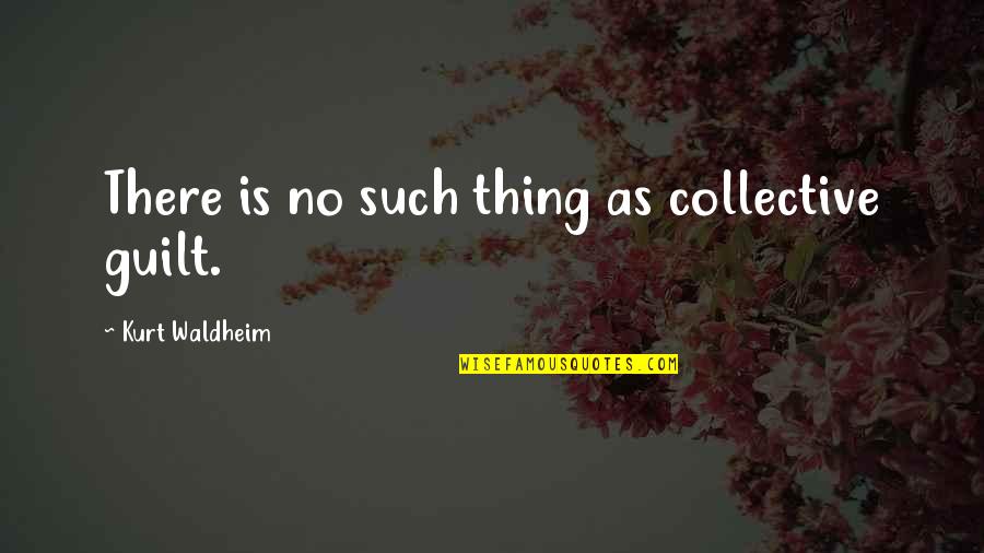Lynnzy In Clear Quotes By Kurt Waldheim: There is no such thing as collective guilt.