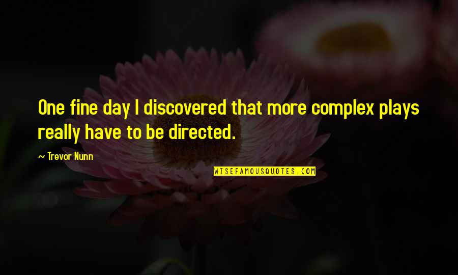 Lynnzy In Clear Quotes By Trevor Nunn: One fine day I discovered that more complex