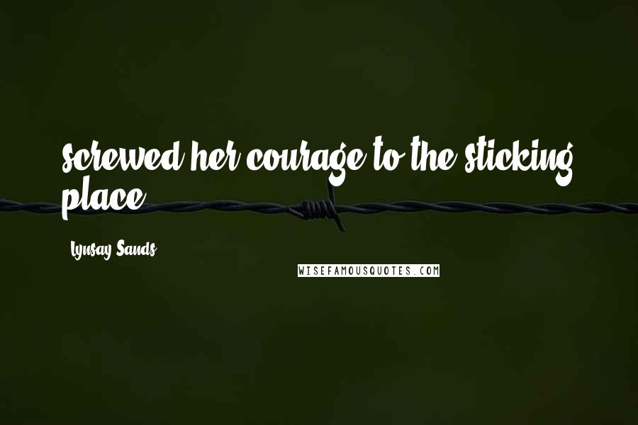 Lynsay Sands quotes: screwed her courage to the sticking place