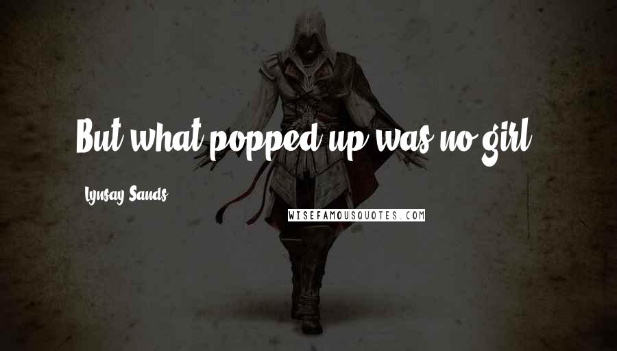 Lynsay Sands quotes: But what popped up was no girl.