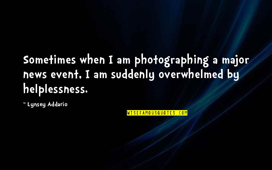 Lynsey Addario Quotes By Lynsey Addario: Sometimes when I am photographing a major news