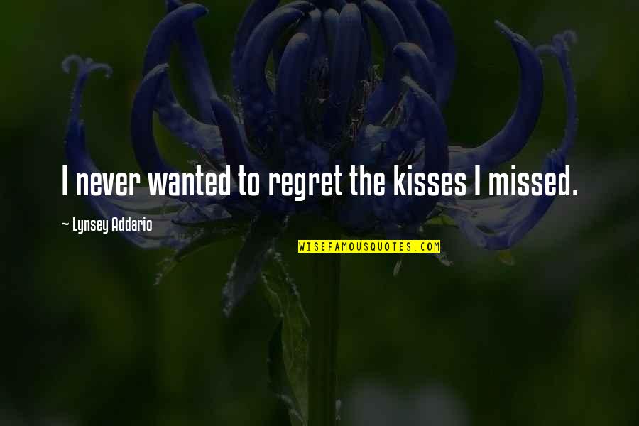 Lynsey Addario Quotes By Lynsey Addario: I never wanted to regret the kisses I