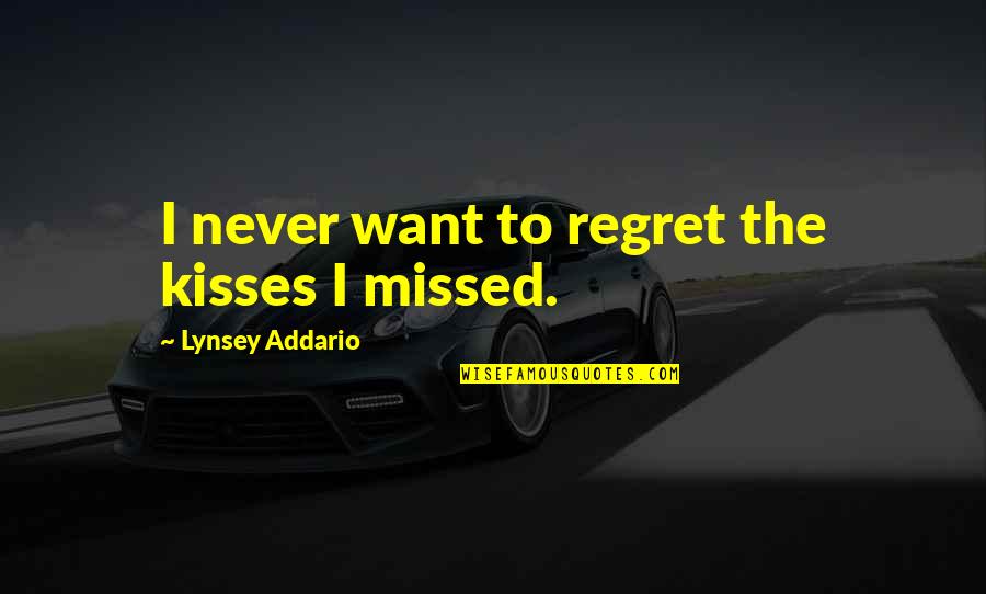 Lynsey Addario Quotes By Lynsey Addario: I never want to regret the kisses I