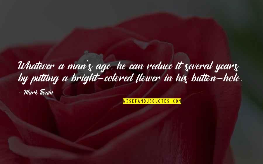 Lynsey Taylor Quotes By Mark Twain: Whatever a man's age, he can reduce it Lynsey Taylor Quotes By Mark Twain: Whatever a man's age, he can reduce it