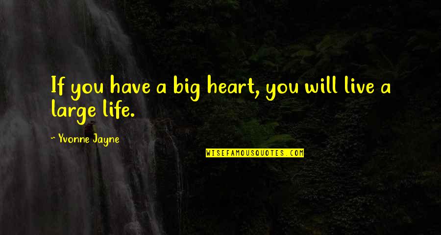Lynsey Taylor Quotes By Yvonne Jayne: If you have a big heart, you will Lynsey Taylor Quotes By Yvonne Jayne: If you have a big heart, you will