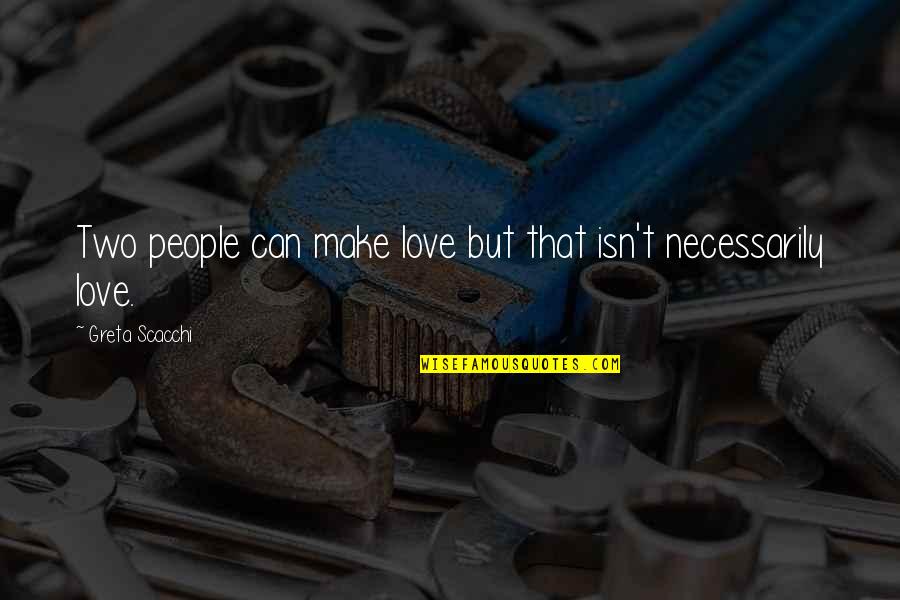 Lynsie Ekelund Quotes By Greta Scacchi: Two people can make love but that isn't Lynsie Ekelund Quotes By Greta Scacchi: Two people can make love but that isn't