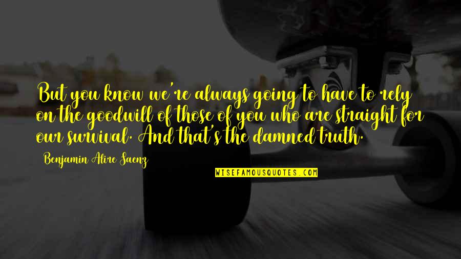Lynskey Bikes Quotes By Benjamin Alire Saenz: But you know we're always going to have Lynskey Bikes Quotes By Benjamin Alire Saenz: But you know we're always going to have