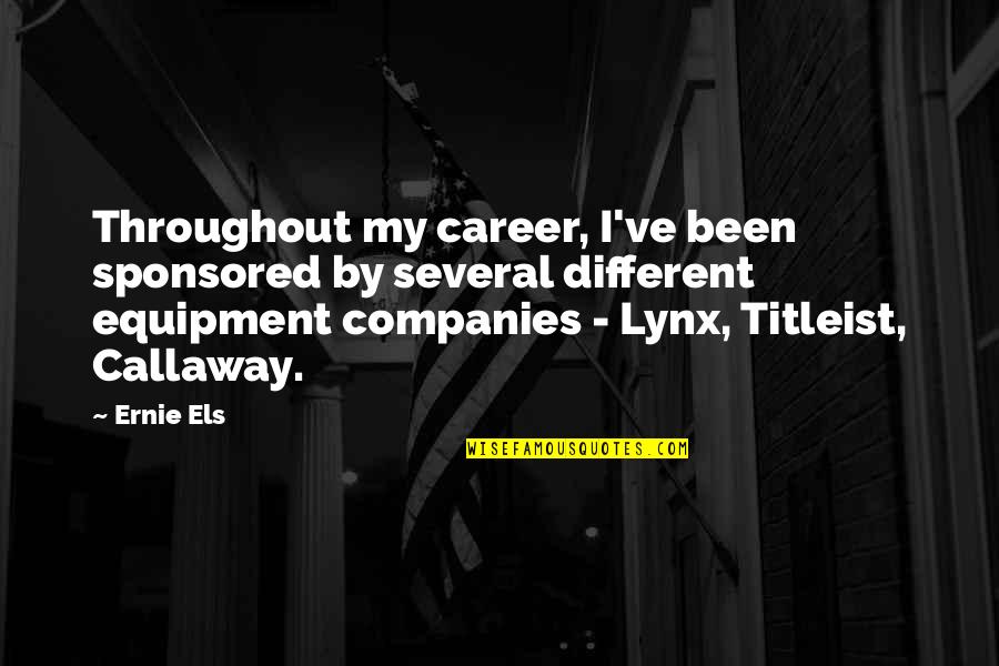 Lynx Quotes By Ernie Els: Throughout my career, I've been sponsored by several